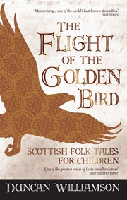 The flight of the golden bird : Scottish folk tales for children cover image