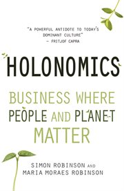 Holonomics : business where people and planet matter cover image