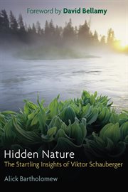 Hidden Nature : the Startling Insights of Viktor Schauberger cover image