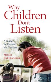 Why Children Don't Listen : a Guide for Parents and Teachers cover image