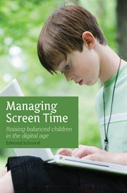 Managing screen time : raising balanced children in the digital age cover image