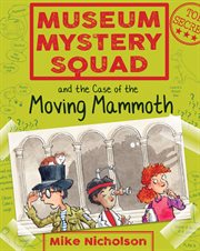 Museum Mystery Squad and the case of the moving mammoth cover image