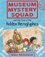 Museum Mystery Squad and the case of the hidden hieroglyphics cover image