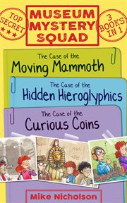 Museum Mystery Squad and the cases of the moving mammoth, hidden hieroglyphics and curious coins cover image