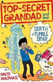 Top-Secret Grandad and Me: Death by Tumble Dryer cover image