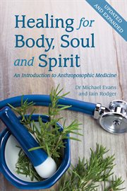 Healing for body, soul and spirit : an introduction to anthroposophic medicine cover image