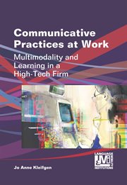 Communicative practices at work : multimodality and learning in a high-tech firm cover image