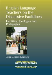 English language teachers on the discursive faultlines : identities, ideologies and pedagogies cover image