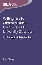 Willingness to Communicate in the Chinese EFL University Classroom : an Ecological Perspective cover image