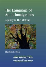The language of adult immigrants : agency in the making cover image
