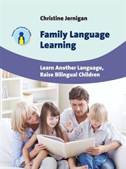 Family language learning : learn another language, raise bilingual children cover image