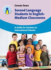 Second language students in English-medium classrooms : a guide for teachers in international schools cover image