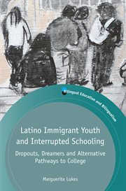 Latino immigrant youth and interrupted schooling : dropouts, dreamers and alternative pathways to college cover image