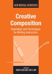 Creative Composition : Inspiration and Techniques for Writing Instruction cover image