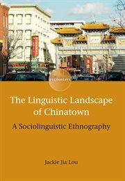 The linguistic landscape of Chinatown : a sociolinguistic ethnography cover image