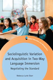 Sociolinguistic variation and acquisition in two-way language immersion : negotiating the standard cover image