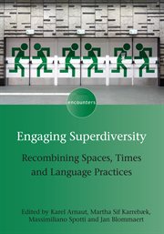 Engaging superdiversity : recombining spaces, times and language practices cover image