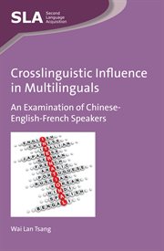 Crosslinguistic influence in multilinguals : an examination of Chinese-English-French speakers cover image