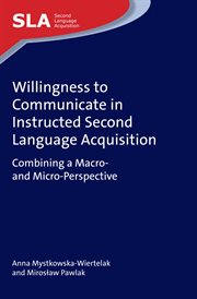 Willingness to communicate in instructed second language acquisition : combining a macro- and micro-perspective cover image