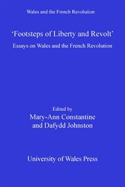 "Footsteps of liberty and revolt" : essays on Wales and the French Revolution cover image