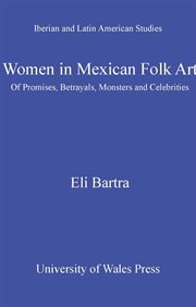 Women in Mexican folk art : of promises, betrayals, monsters and celebrities cover image