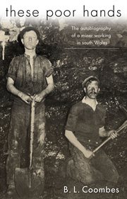 These poor hands : the autobiography of a miner working in South Wales cover image