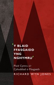 y Blaid Ffasgaidd Yng Nghymru' : Plaid Cymru A'r Cyhuddiad O Ffasgaeth cover image