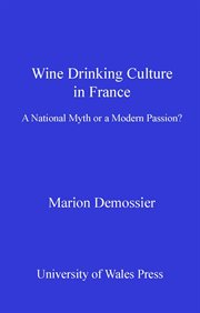 Wine drinking culture in France : a national myth or a modern passion? cover image
