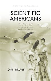Scientific Americans : the making of popular science and evolution in early-twentieth-century U.S. literature and culture cover image