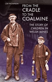 From the Cradle to the Coalmine : the Story of Children in Welsh Mines cover image