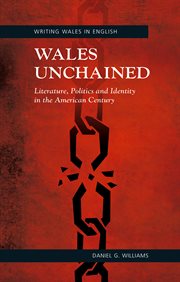 Wales unchained : literature, politics and identity in the American century cover image