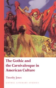 The Gothic and the Carnivalesque in American Culture : Gothic Literary Studies cover image