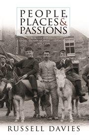 People, places and passions : 'pain and pleasure' : a social history of Wales and the Welsh, 1870--1945 cover image