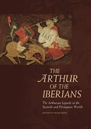 The Arthur of the Iberians : the Arthurian legend in the Spanish and Portuguese worlds cover image
