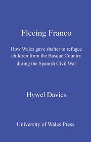 Fleeing Franco : How Wales gave shelter to refugee children from the Basque country during the Spanish Civil War cover image