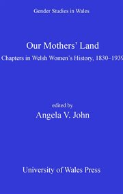 Our mothers' land : chapters in Welsh women's history, 1830-1939 cover image