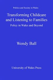 Transforming Childcare and Listening to Families : Policy in Wales and Beyond cover image