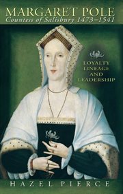 Margaret Pole, Countess of Salisbury, 1473-1541 : loyalty, lineage and leadership cover image
