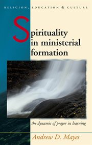 Spirituality in ministerial formation : the dynamic of prayer in learning cover image