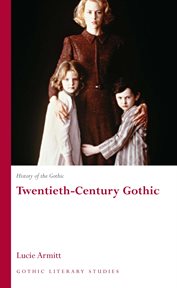 History of the gothic: twentieth-century gothic : Twentieth cover image