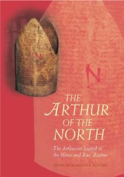 The Arthur of the North : the Arthurian legend in the Norse and Rus' realms cover image