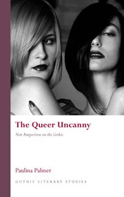 The queer uncanny : new perspectives on the gothic cover image