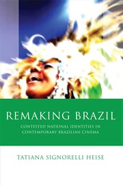 Remaking Brazil : Contested national identities in contemporary Brazilian cinema cover image
