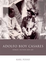 Adolfo Bioy Casares : Borges, fiction and art cover image