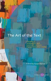 The Art of the Text : Visuality in Nineteenth and Twentieth Century Literary and Other Media cover image