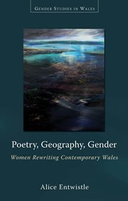 Poetry, geography, gender : Women rewriting contemporary Wales cover image