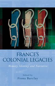 France's Colonial Legacies : Memory, Identity and Narrative cover image