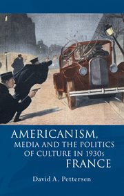 Americanism, Media and the Politics of Culture in 1930s France : French and Francophone Studies cover image