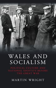 Wales and Socialism : Political Culture and National Identity Before The Great War cover image