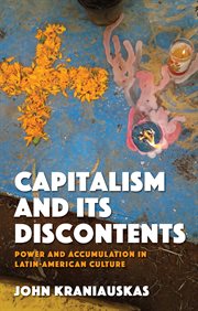 Capitalism and its discontents : power and accumulation in Latin-American culture cover image